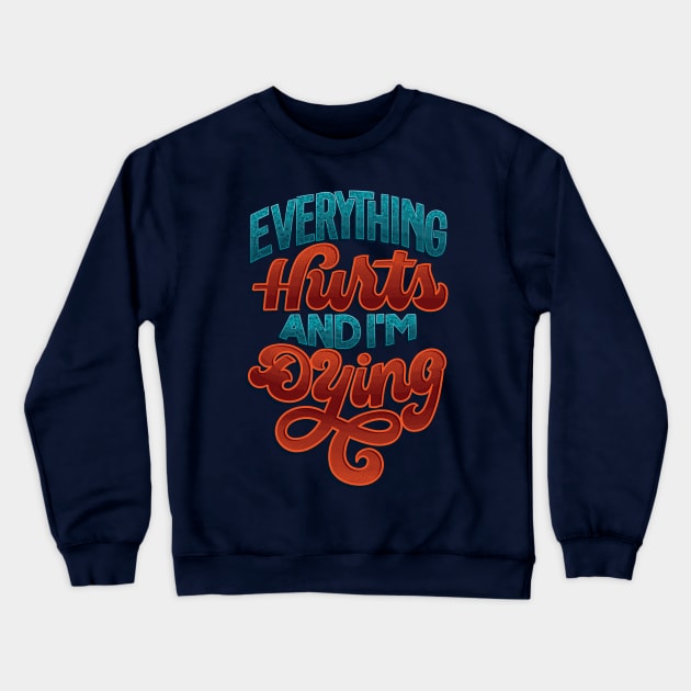 Everything Hurts Crewneck Sweatshirt by polliadesign